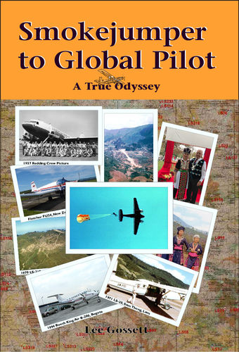Smokejumper to Global Pilot – A True Odyssey – by Lee Gossett