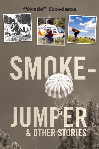 Smokejumper – by Nils "Swede" Troedsson – $20